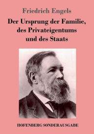 Title: Der Ursprung der Familie, des Privateigentums und des Staats: Im Anschluß an Lewis H. Morgans Forschungen, Author: Friedrich Engels