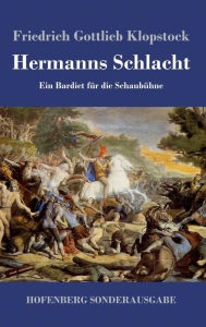 Title: Hermanns Schlacht: Ein Bardiet für die Schaubühne, Author: Friedrich Gottlieb Klopstock