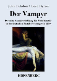 Title: Der Vampyr: Die erste Vampirerzählung der Weltliteratur in der deutschen Erstübersetzung von 1819, Author: John Polidori