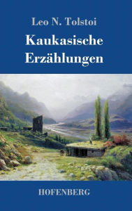 Title: Kaukasische Erzählungen, Author: Leo Tolstoy