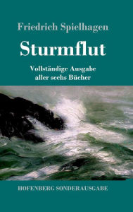 Title: Sturmflut: Vollständige Ausgabe aller sechs Bücher, Author: Friedrich Spielhagen