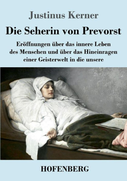 die Seherin von Prevorst: Eröffnungen über das innere Leben des Menschen und Hineinragen einer Geisterwelt unsere