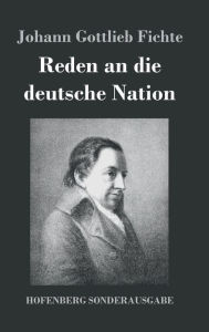 Title: Reden an die deutsche Nation, Author: Johann Gottlieb Fichte