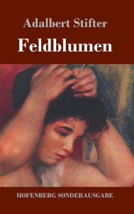 Title: Feldblumen, Author: Adalbert Stifter