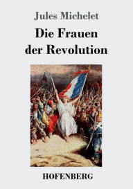Title: Die Frauen der Revolution, Author: Jules Michelet