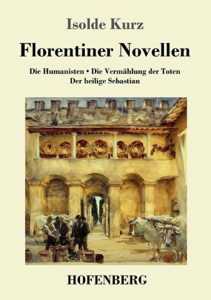 Florentiner Novellen: Die Humanisten / Die Vermählung der Toten / Der heilige Sebastian