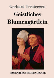 Title: Geistliches Blumengärtlein, Author: Gerhard Tersteegen