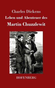Title: Leben und Abenteuer des Martin Chuzzlewit, Author: Charles Dickens