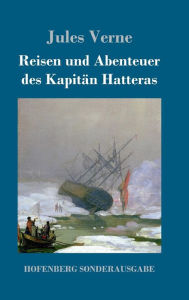 Title: Reisen und Abenteuer des Kapitän Hatteras, Author: Jules Verne