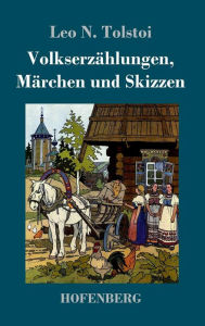 Title: Volkserzählungen, Märchen und Skizzen, Author: Leo Tolstoy