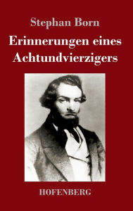 Title: Erinnerungen eines Achtundvierzigers, Author: Stephan Born