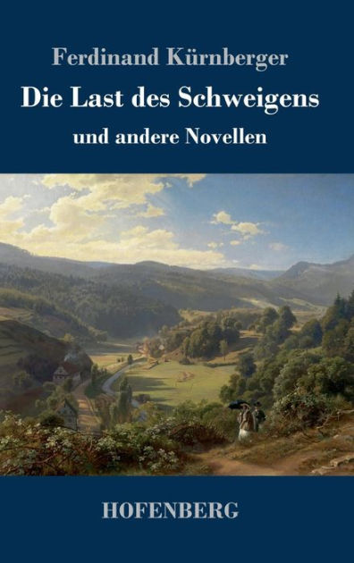 Die Last des Schweigens: und andere Novellen by Ferdinand Kürnberger ...