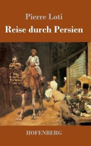 Title: Reise durch Persien, Author: Pierre Loti