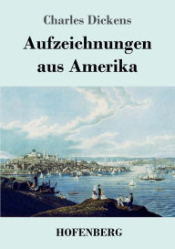 Title: Aufzeichnungen aus Amerika, Author: Charles Dickens