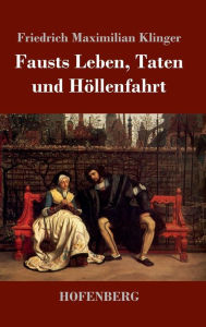 Title: Fausts Leben, Taten und Höllenfahrt, Author: Friedrich Maximilian Klinger