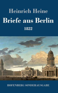 Title: Briefe aus Berlin: 1822, Author: Heinrich Heine