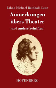 Title: Anmerkungen übers Theater: und andere Schriften, Author: Jakob Michael Reinhold Lenz