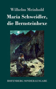 Title: Maria Schweidler, die Bernsteinhexe, Author: Wilhelm Meinhold