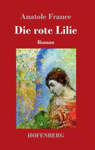 Title: Die rote Lilie: Roman, Author: Anatole France
