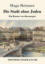 Die Stadt ohne Juden: Ein Roman von übermorgen