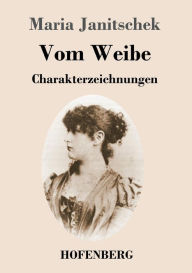Title: Vom Weibe: Charakterzeichnungen, Author: Maria Janitschek