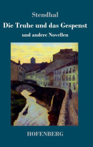 Title: Die Truhe und das Gespenst: und andere Novellen, Author: Stendhal