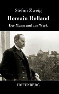 Title: Romain Rolland: Der Mann und das Werk, Author: Stefan Zweig