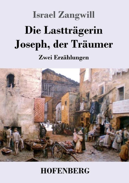 Die Lasttrï¿½gerin / Joseph, der Trï¿½umer: Zwei Erzï¿½hlungen