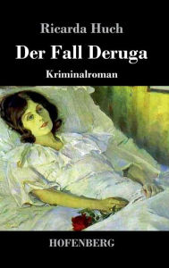 Title: Der Fall Deruga: Kriminalroman, Author: Ricarda Huch