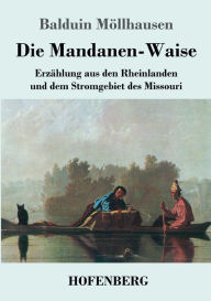 Title: Die Mandanen-Waise: Erzï¿½hlung aus den Rheinlanden und dem Stromgebiet des Missouri, Author: Balduin Mïllhausen