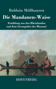 Title: Die Mandanen-Waise: Erzï¿½hlung aus den Rheinlanden und dem Stromgebiet des Missouri, Author: Balduin Mïllhausen