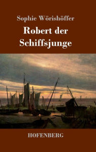Title: Robert der Schiffsjunge, Author: Sophie Wïrishïffer