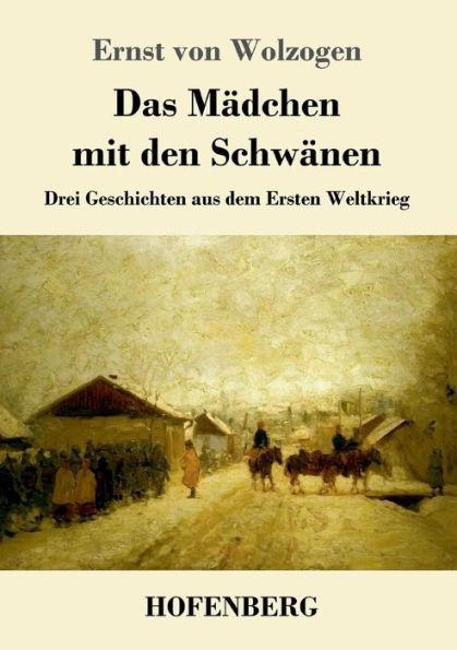 Das Mädchen mit den Schwänen: Drei Geschichten aus dem Ersten Weltkrieg