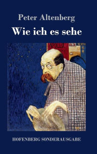 Title: Wie ich es sehe, Author: Peter Altenberg