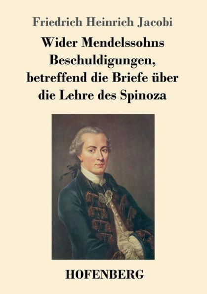 Wider Mendelssohns Beschuldigungen, betreffend die Briefe über Lehre des Spinoza