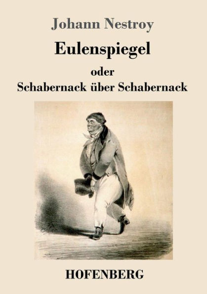 Eulenspiegel oder Schabernack über Schabernack: Posse mit Gesang vier Akten