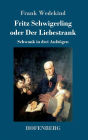 Fritz Schwigerling oder Der Liebestrank: Schwank in drei Aufzügen