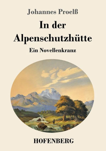 der Alpenschutzhütte: Ein Novellenkranz