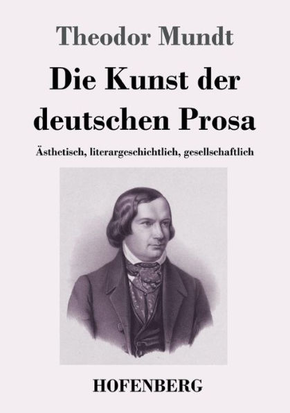 Die Kunst der deutschen Prosa: Ästhetisch, literargeschichtlich, gesellschaftlich