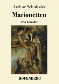 Title: Marionetten: Drei Einakter, Author: Arthur Schnitzler