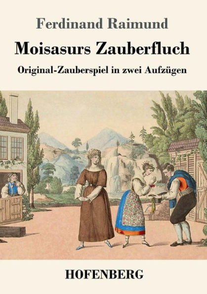 Moisasurs Zauberfluch: Original-Zauberspiel in zwei Aufzï¿½gen