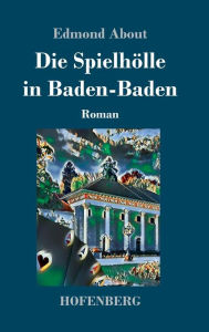 Title: Die Spielhölle in Baden-Baden: Roman, Author: Edmond About