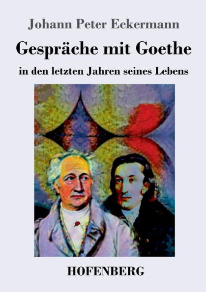 Gespräche mit Goethe den letzten Jahren seines Lebens