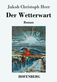 Title: Der Wetterwart: Roman, Author: Jakob Christoph Heer