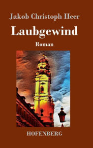 Title: Laubgewind: Roman, Author: Jakob Christoph Heer