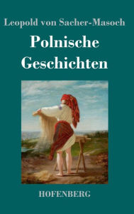 Title: Polnische Geschichten, Author: Leopold Von Sacher-Masoch