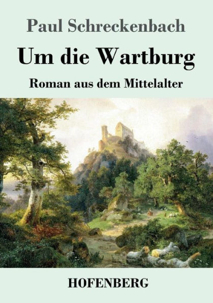 Um die Wartburg: Roman aus dem Mittelalter