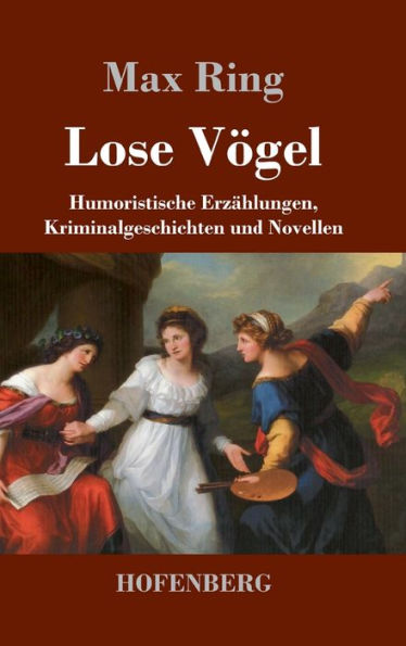 Lose Vï¿½gel: Humoristische Erzï¿½hlungen, Kriminalgeschichten und Novellen