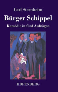Title: Bürger Schippel: Komödie in fünf Aufzügen, Author: Carl Sternheim