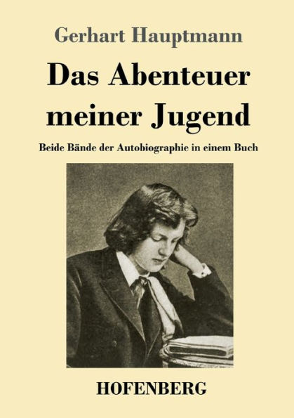 Das Abenteuer meiner Jugend: Beide Bände der Autobiographie einem Buch